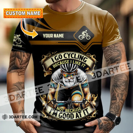 Unisex Shirt - Custom I Go Cycling Because I Like It Not Because I’m Good At Shirt T-shirt