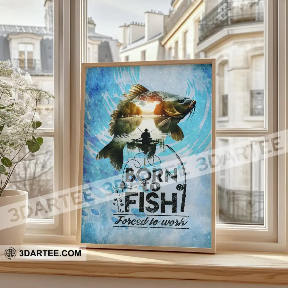 Born To Fish Forced To Work Fishing Canvas Fishing Poster
