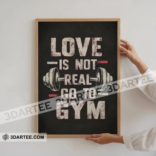 Love Is Not Real Go To Gym Home Decor Gift Canvas Poster Poster / 12’’ x 8’’