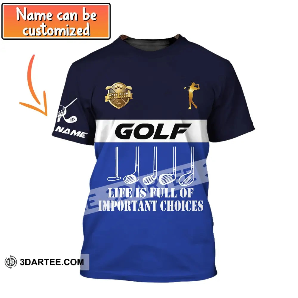 Man Shirt Golf Life Is Full Of Important Choices Gift For Golfer Tee Golfing Gifts T-Shirt