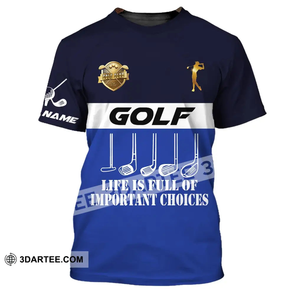 Man Shirt Golf Life Is Full Of Important Choices Gift For Golfer Tee Golfing Gifts T-Shirt / S