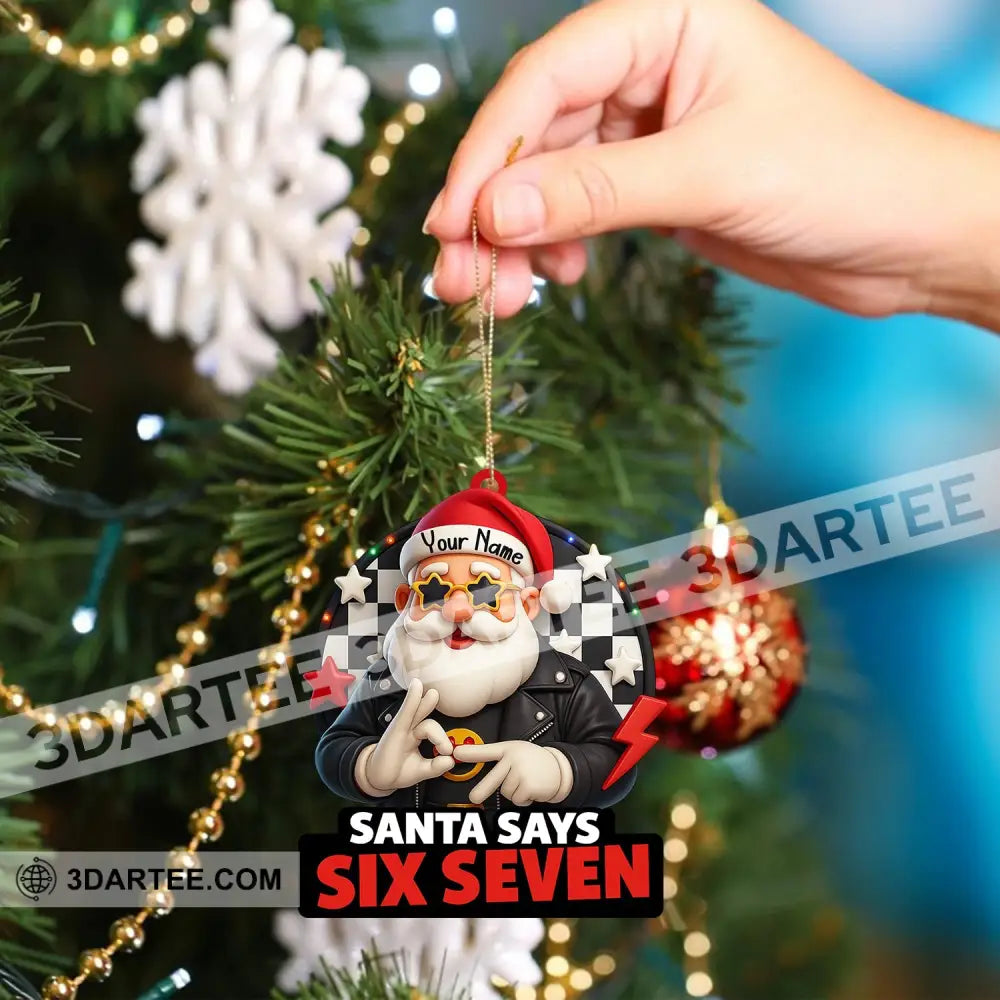 Santa Says Six Seven Home Decor Christmas Ornament Personalized Ornament Ornament