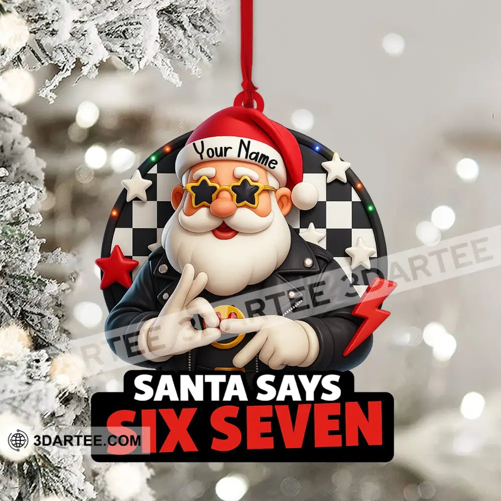 Santa Says Six Seven Home Decor Christmas Ornament Personalized Ornament Ornament