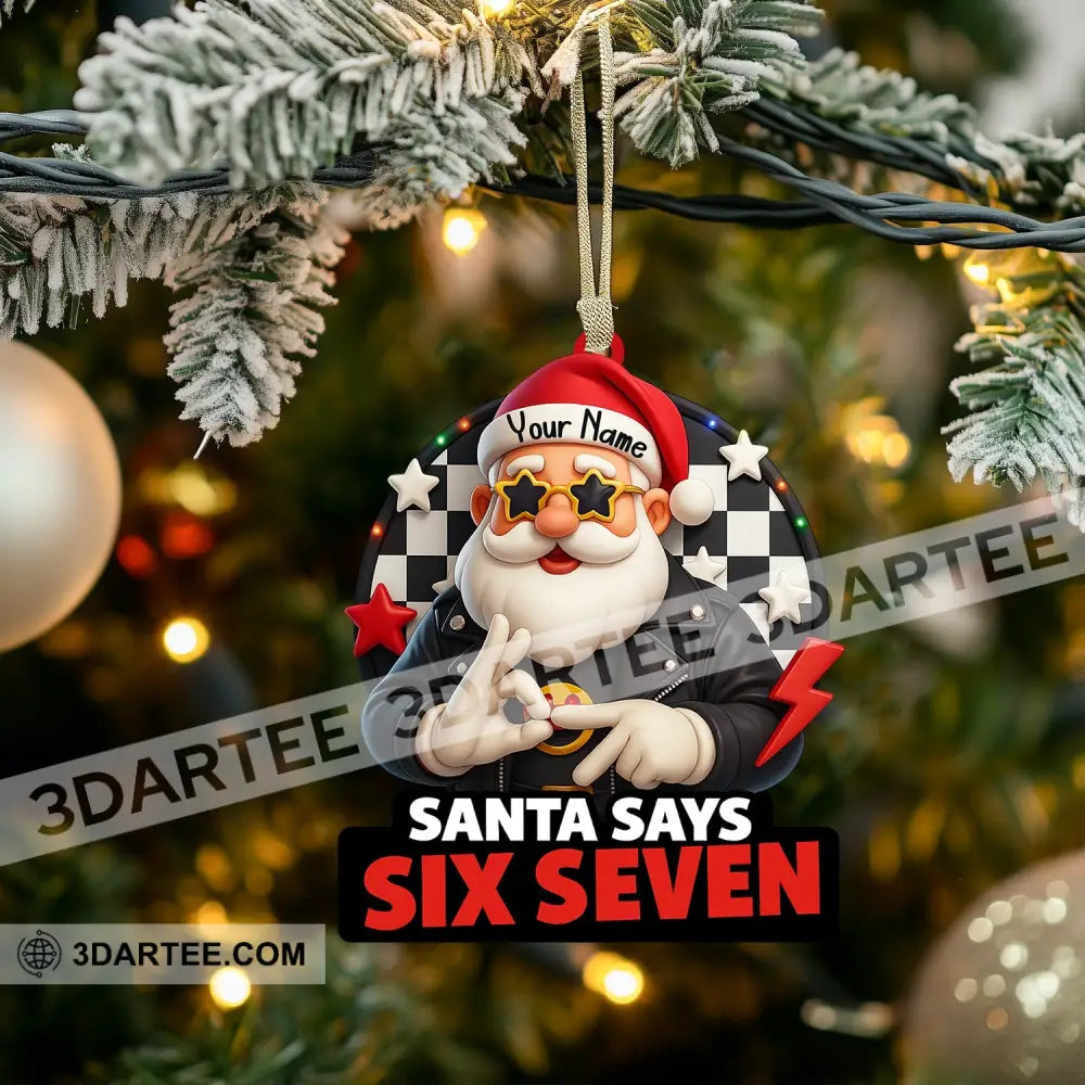 Santa Says Six Seven Home Decor Christmas Ornament Personalized Ornament Ornament