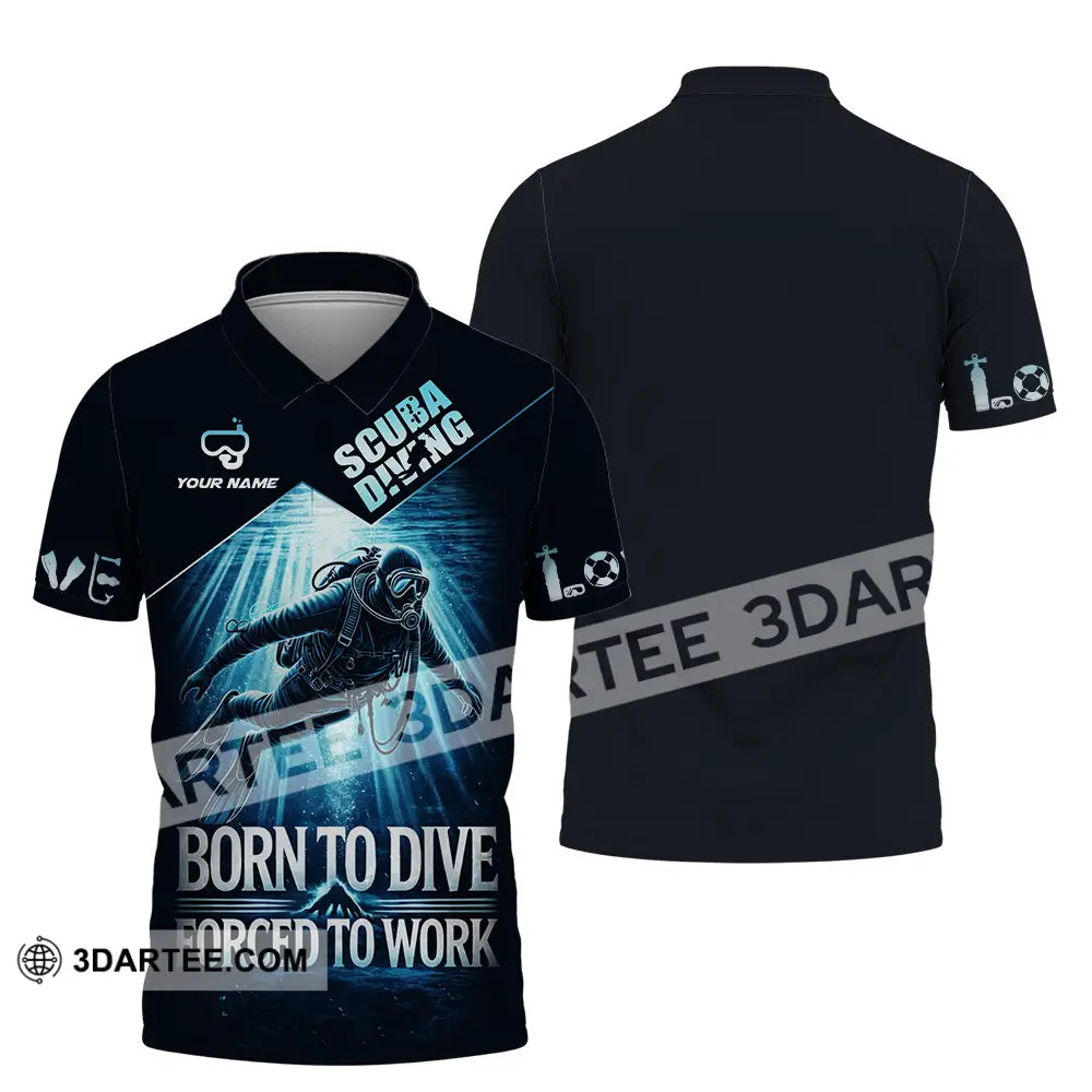 Unisex Shirt - Custom Born To Dive Forced To Work Scuba Diving 3D Shirt Polo Shirt / S T-shirt