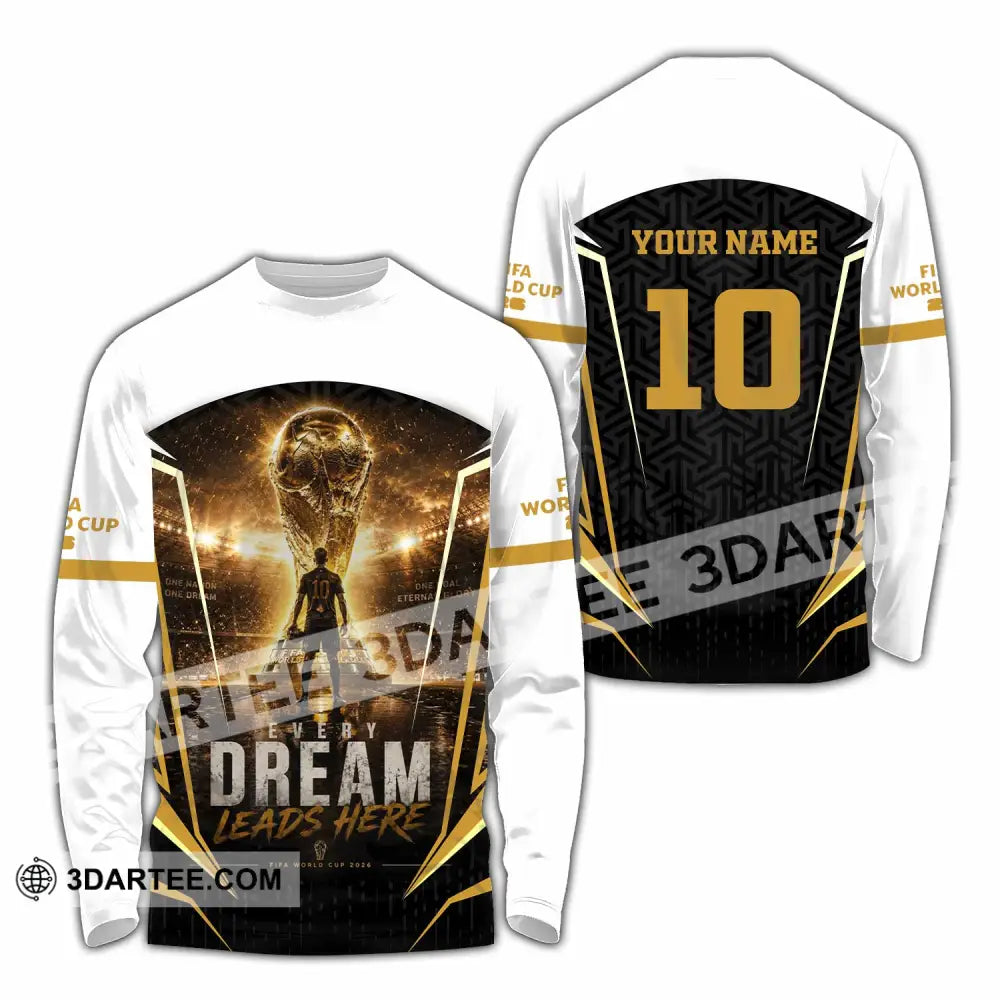 Unisex Shirt - Custom Every Dream Leads Here World Cup 2026 Shirt - Long Sleeve Shirt / S - T-shirt