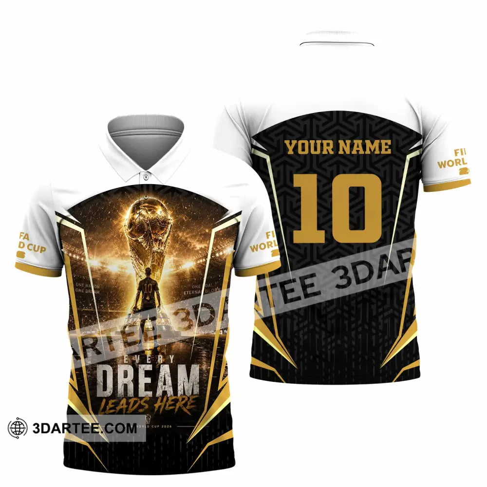 Unisex Shirt - Custom Every Dream Leads Here World Cup 2026 Shirt - Polo Shirt / S - T-shirt