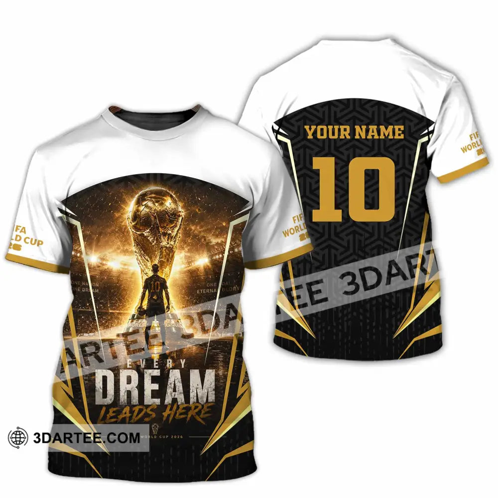 Unisex Shirt - Custom Every Dream Leads Here World Cup 2026 Shirt - T-Shirt / S - T-shirt