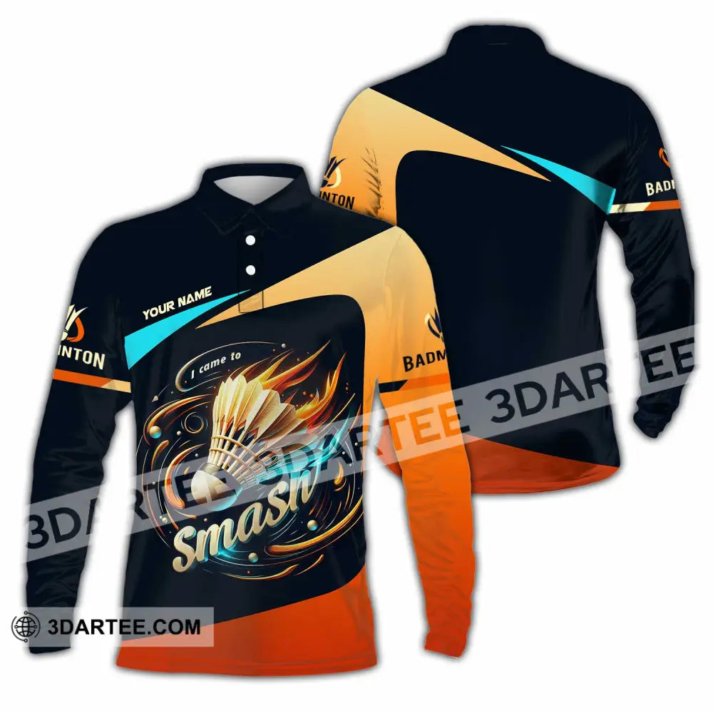 Unisex Shirt Custom I Came To Smash Badminton Shirt Long Sleeve Polo / S T shirt