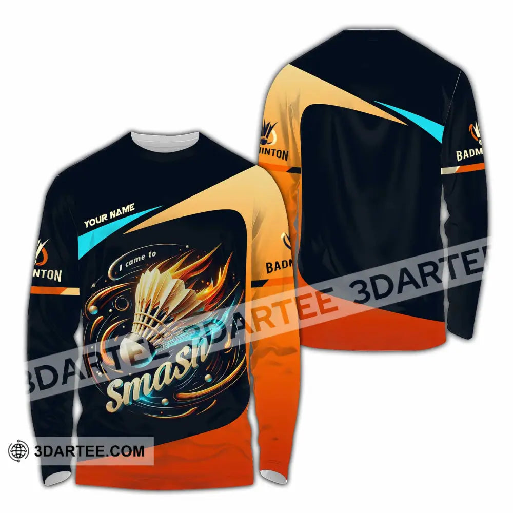 Unisex Shirt Custom I Came To Smash Badminton Shirt Long Sleeve Shirt / S T shirt