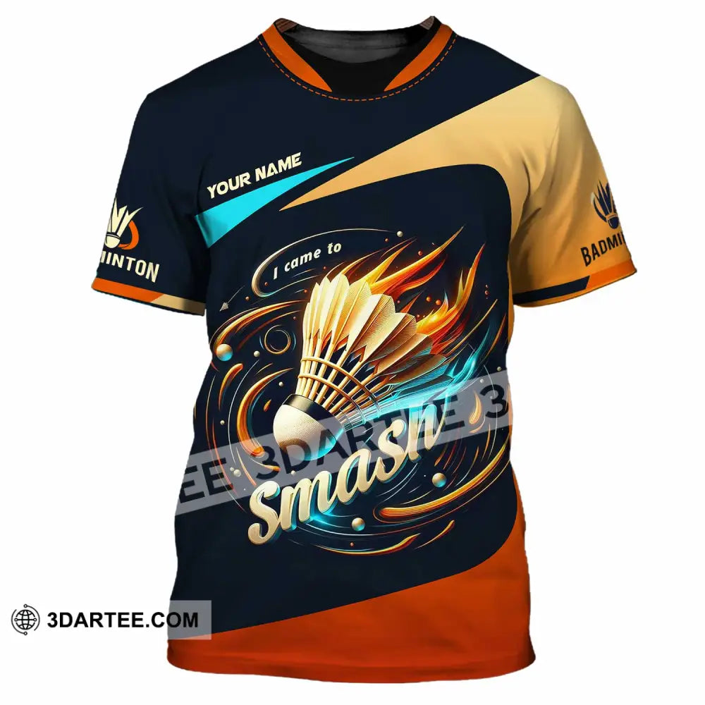 Unisex Shirt Custom I Came To Smash Badminton Shirt T Shirt / S T shirt