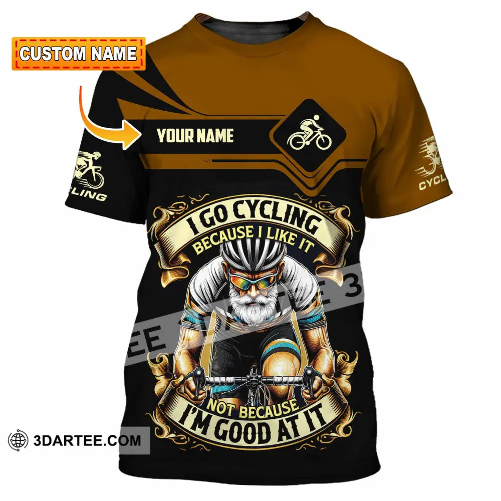 Unisex Shirt - Custom I Go Cycling Because I Like It Not Because I’m Good At Shirt T-shirt