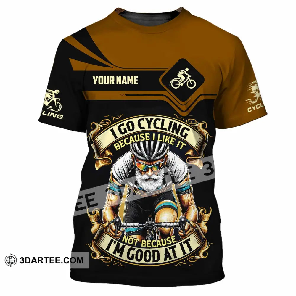 Unisex Shirt - Custom I Go Cycling Because I Like It Not Because I’m Good At Shirt T-Shirt / S T-shirt