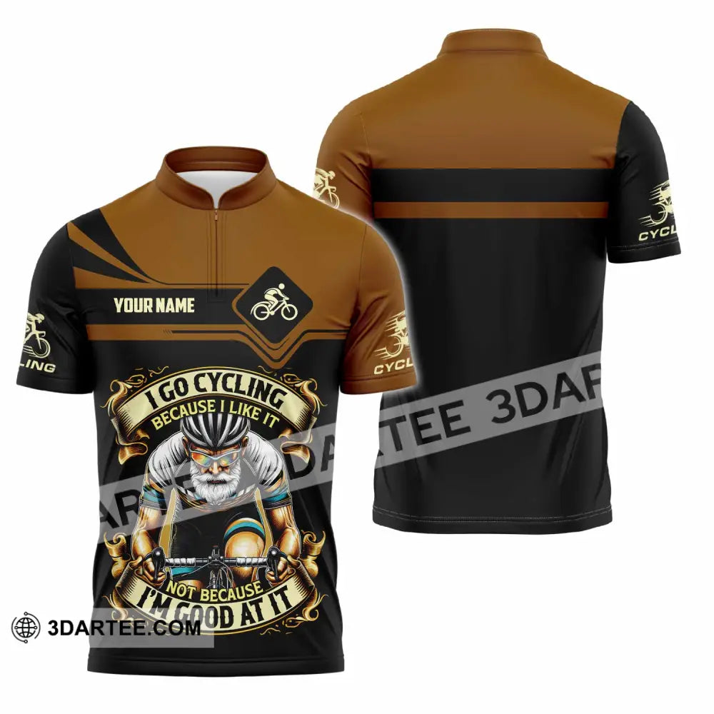Unisex Shirt - Custom I Go Cycling Because I Like It Not Because I’m Good At Shirt Zipper Polo Shirt / S T-shirt
