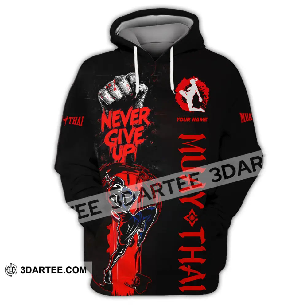 Unisex Shirt Custom Muay Thai Never Give Up Shirt Hoodie / S T shirt