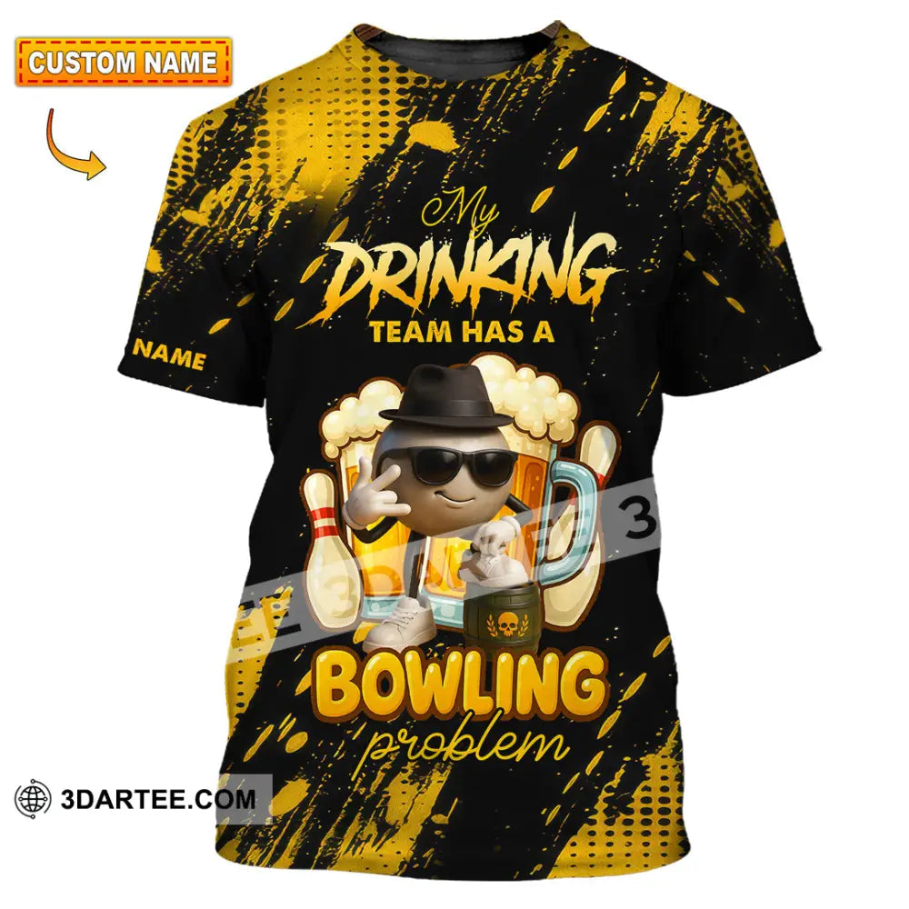 Unisex Shirt - Custom Shirt My Drinking Team Has A Bowling Problem T-shirt