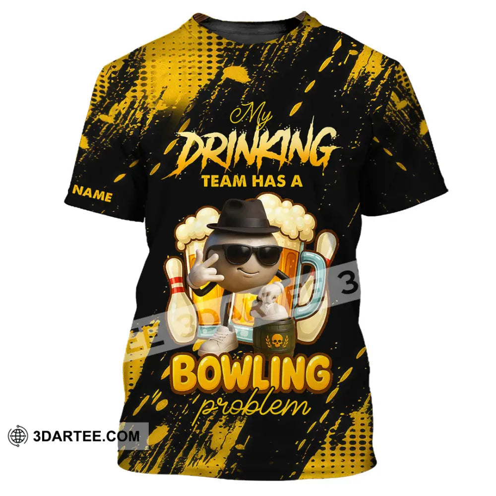 Unisex Shirt - Custom Shirt My Drinking Team Has A Bowling Problem T-Shirt / S T-shirt