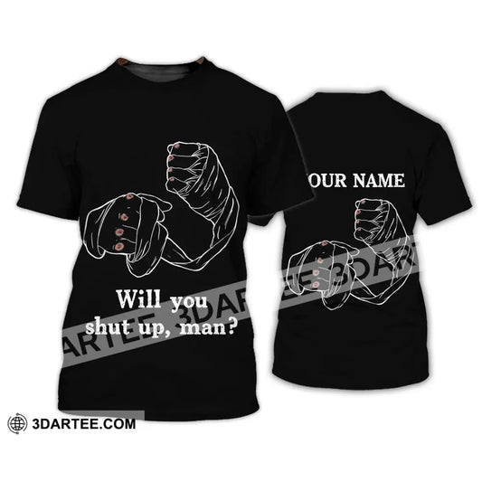 Unisex Shirt - Custom Name Gift For Boxing Lover Will You Shut Up Man T-Shirt / S T-Shirt