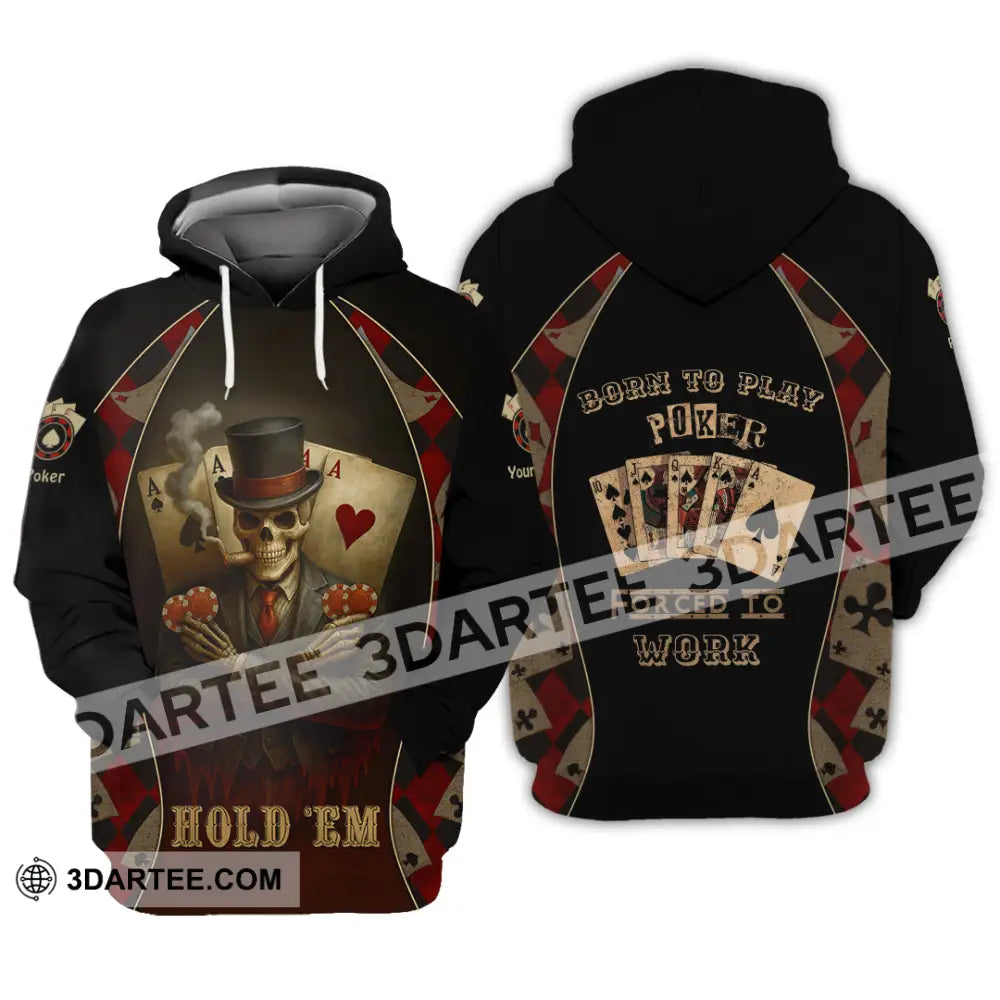Unisex Shirt - Custom Poker Lover Shirt Hold ’Em Born To Play Poker Forced To Work Hoodie / S T-shirt