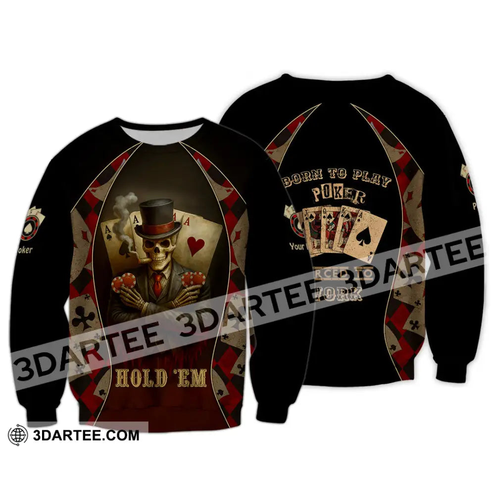 Unisex Shirt - Custom Poker Lover Shirt Hold ’Em Born To Play Poker Forced To Work Long Sleeve / S T-shirt