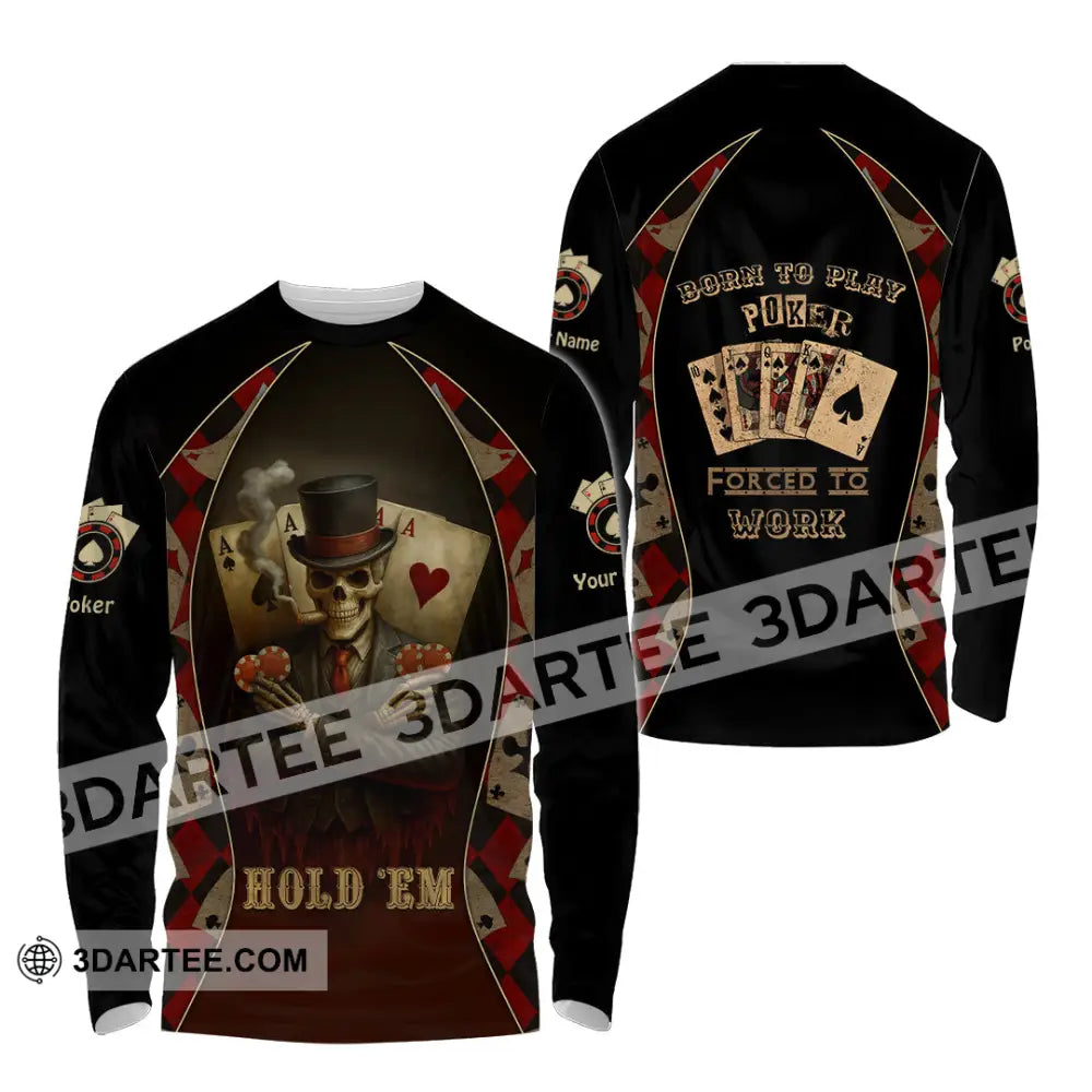Unisex Shirt - Custom Poker Lover Shirt Hold ’Em Born To Play Poker Forced To Work Long Sleeve Shirt / S T-shirt