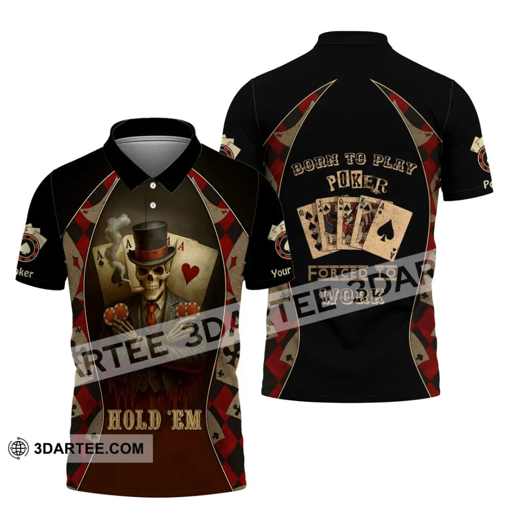 Unisex Shirt - Custom Poker Lover Shirt Hold ’Em Born To Play Poker Forced To Work Polo Shirt / S T-shirt