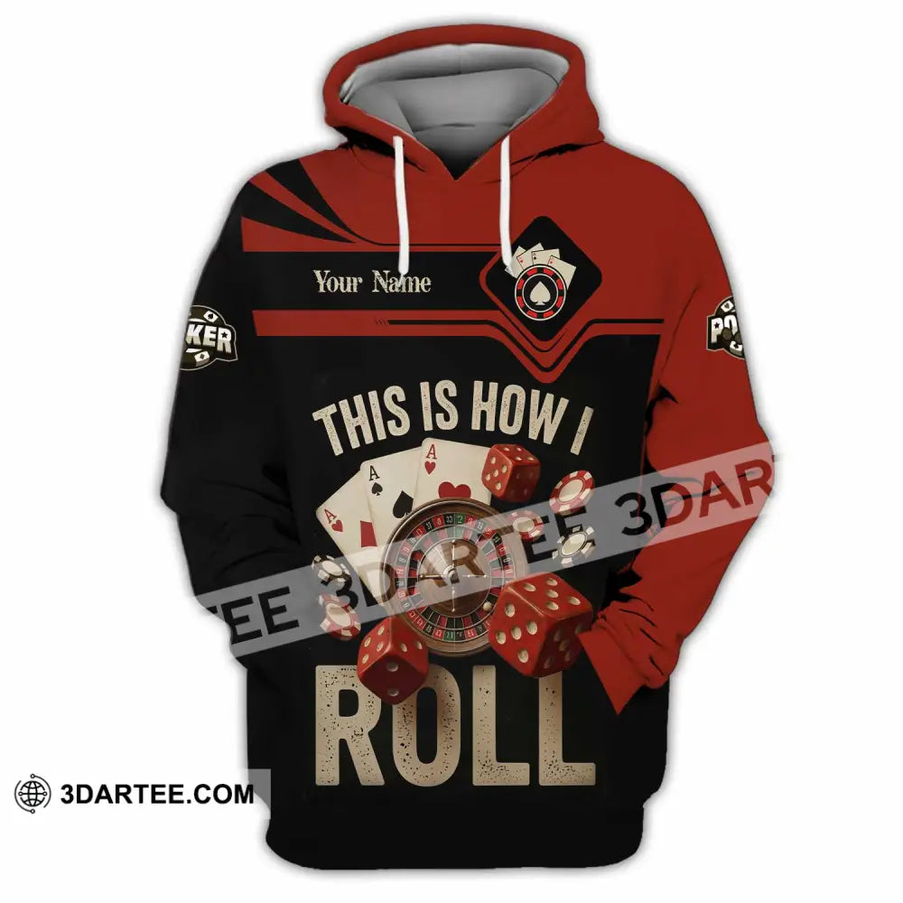 Unisex Shirt - Custom This Is How I Roll Poker 3D Shirt - Hoodie / S - T-shirt