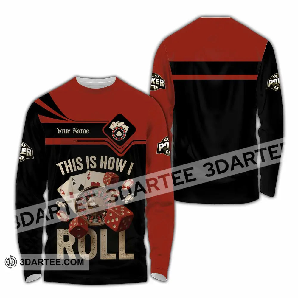 Unisex Shirt - Custom This Is How I Roll Poker 3D Shirt - Long Sleeve Shirt / S - T-shirt