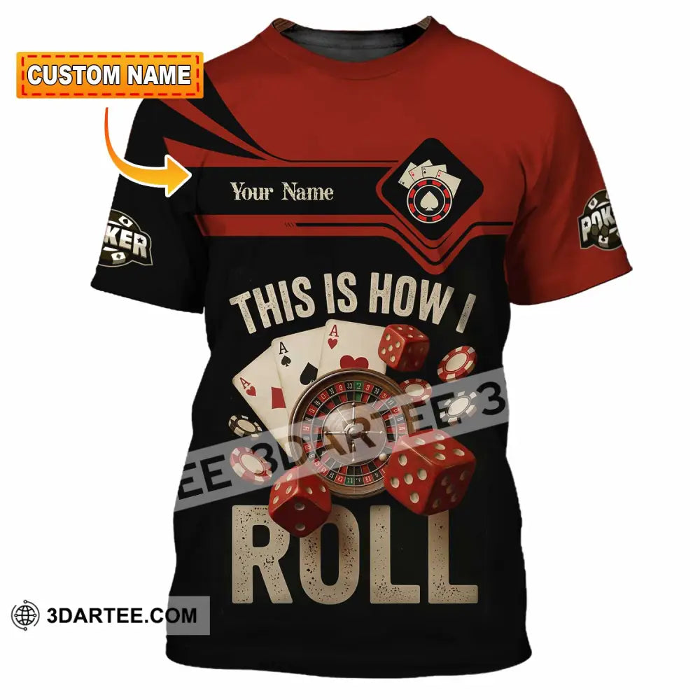 Unisex Shirt - Custom This Is How I Roll Poker 3D Shirt - T-shirt