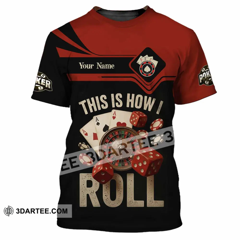 Unisex Shirt - Custom This Is How I Roll Poker 3D Shirt - T-Shirt / S - T-shirt