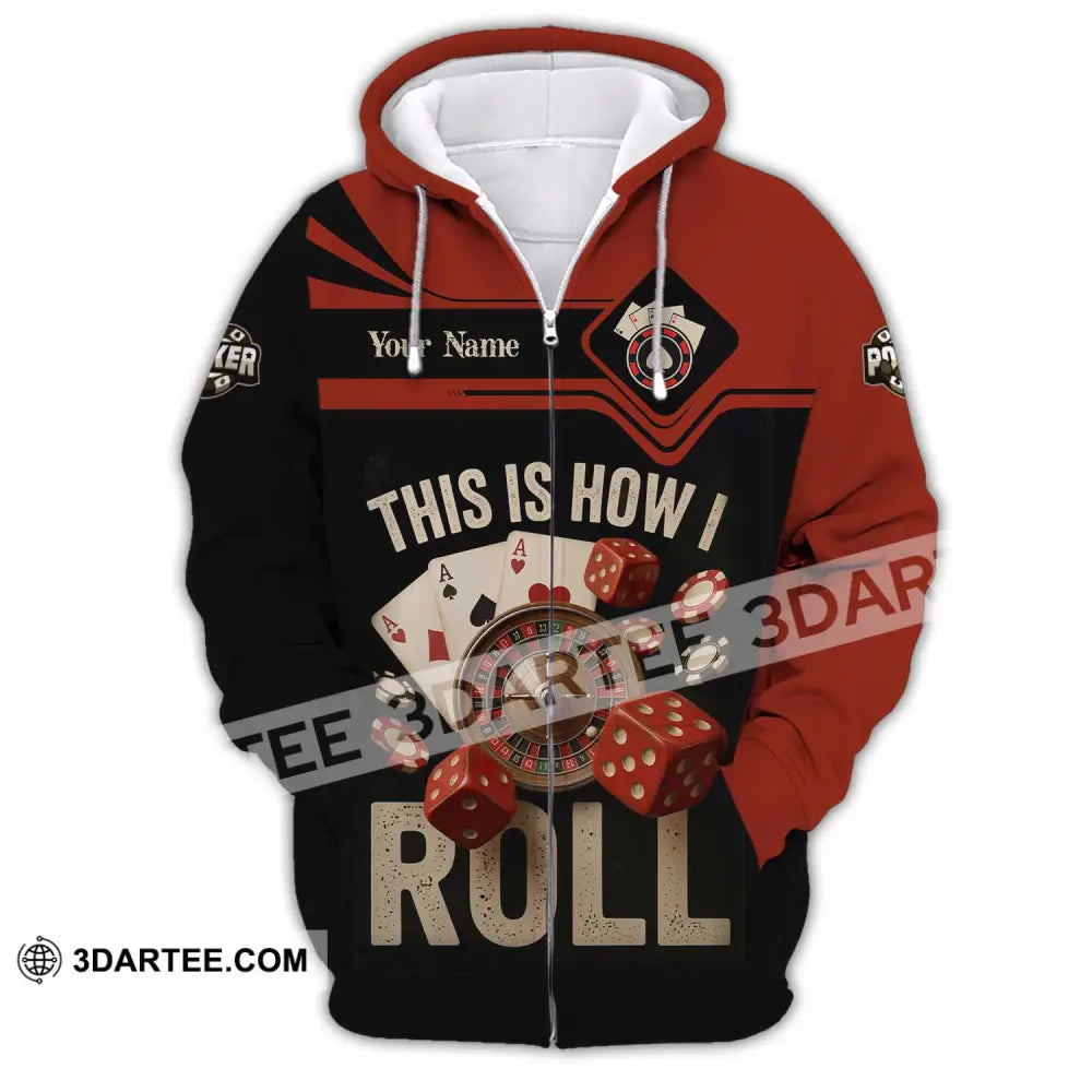 Unisex Shirt - Custom This Is How I Roll Poker 3D Shirt - Zipper Hoodie / S - T-shirt