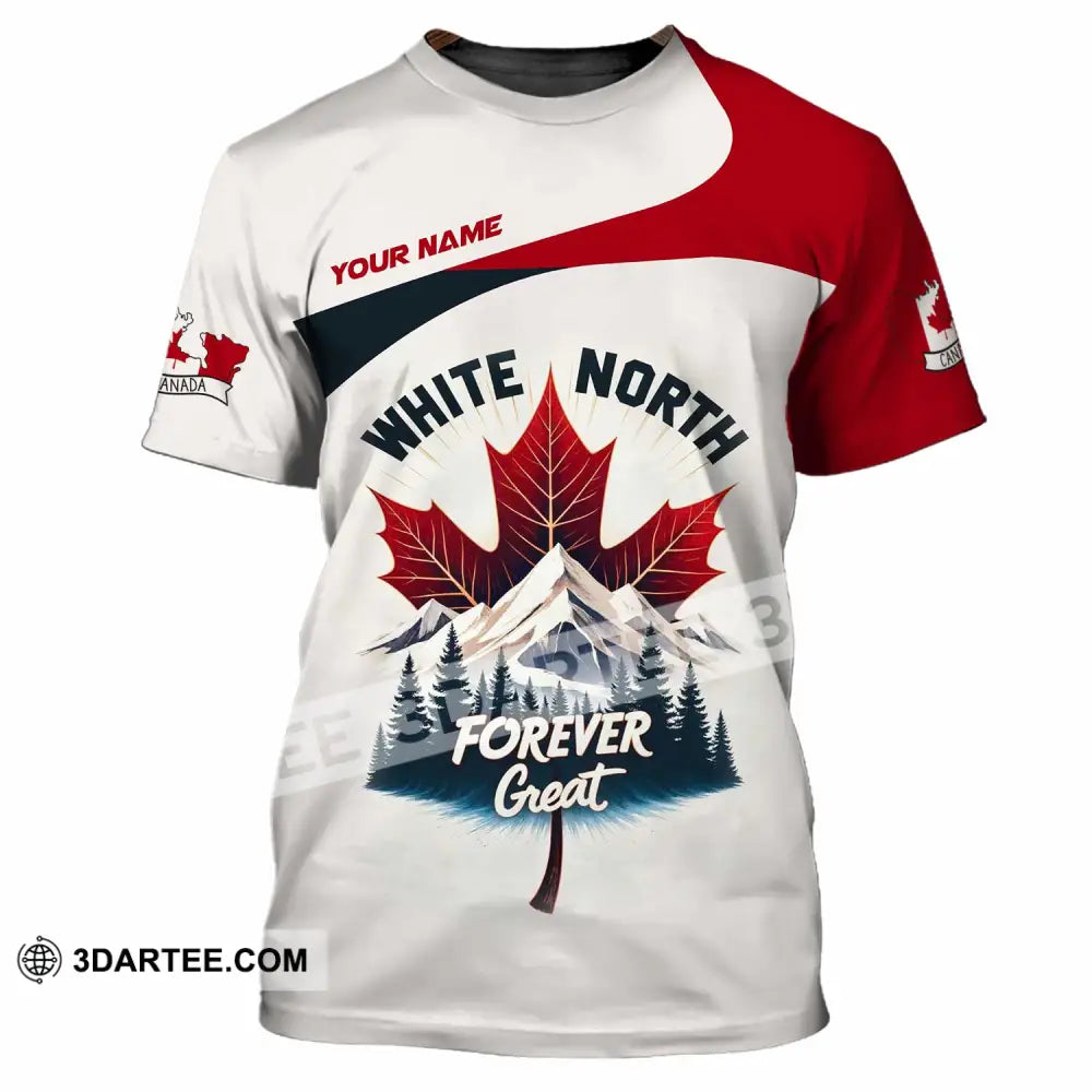 Unisex Shirt - Custom White North Forever Great Canada 3D Shirt T-Shirt / S T-shirt