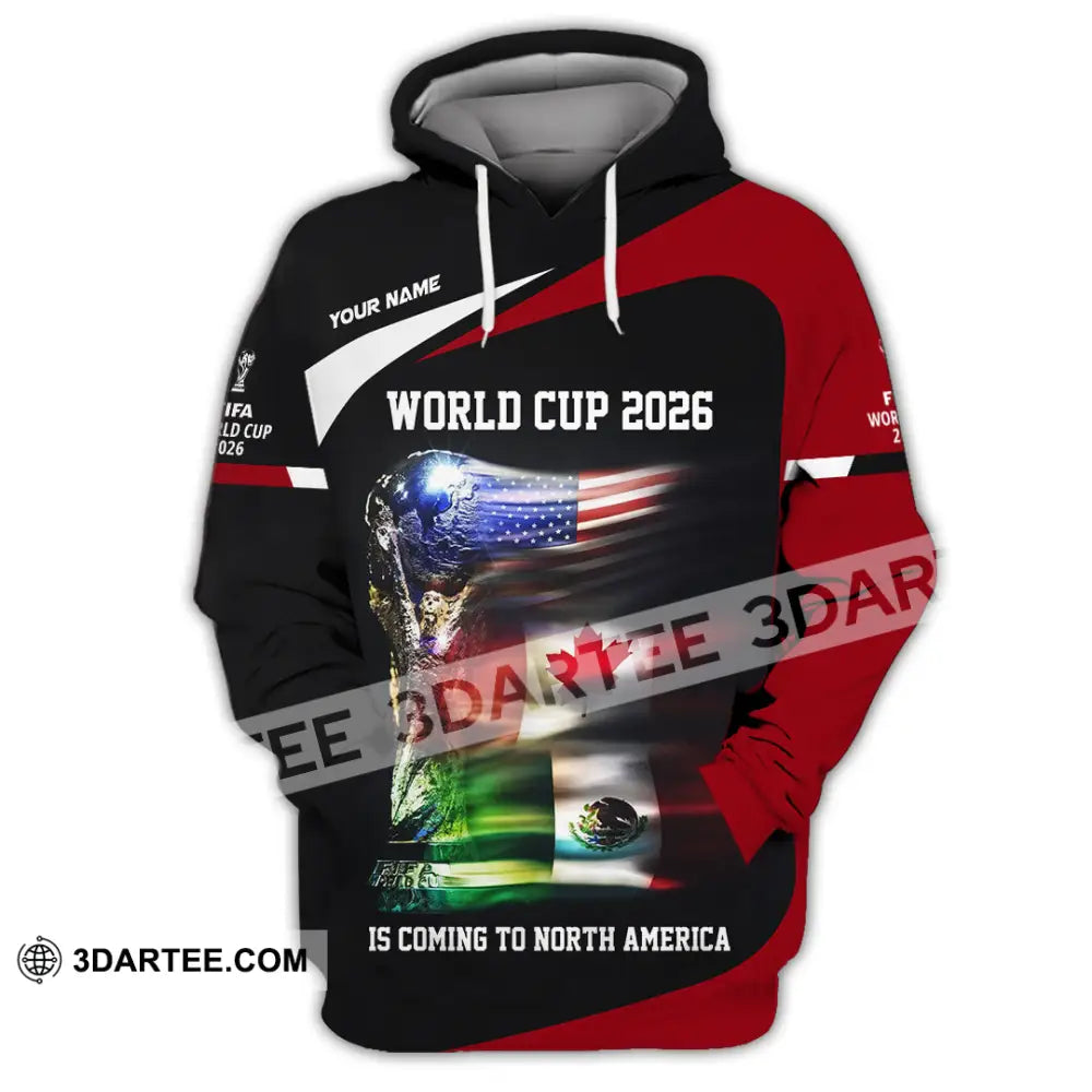 Unisex Shirt - Custom World Cup 2026 Is Coming To North America 3D Shirt Hoodie / S T-shirt