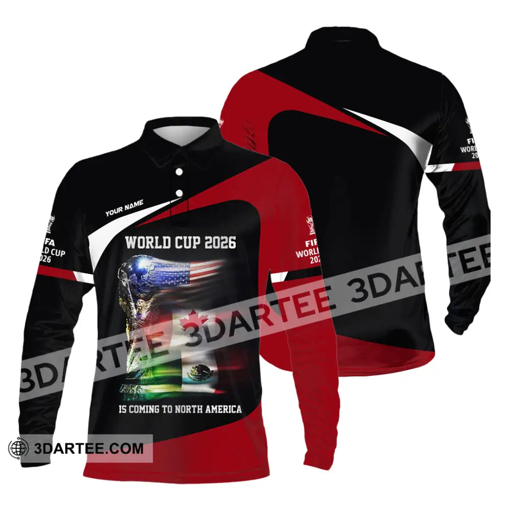 Unisex Shirt - Custom World Cup 2026 Is Coming To North America 3D Shirt Long Sleeve Polo / S T-shirt