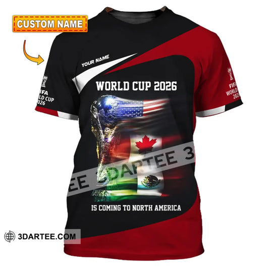 Unisex Shirt - Custom World Cup 2026 Is Coming To North America 3D Shirt T-shirt