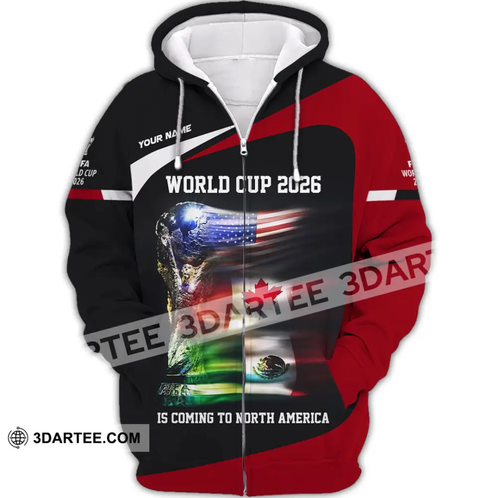 Unisex Shirt - Custom World Cup 2026 Is Coming To North America 3D Shirt Zipper Hoodie / S T-shirt