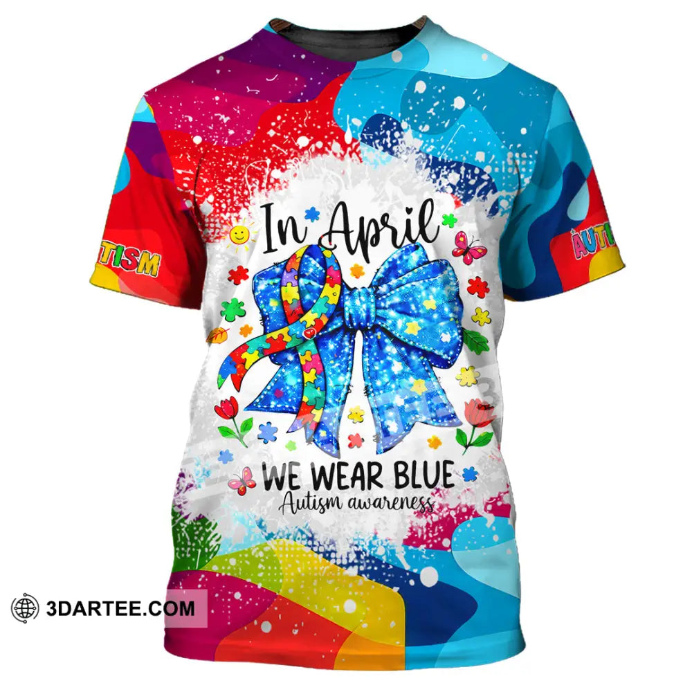 Unisex Shirt - In April We Wear Blue Autism Awareness 3D Shirt T-Shirt / S T-shirt