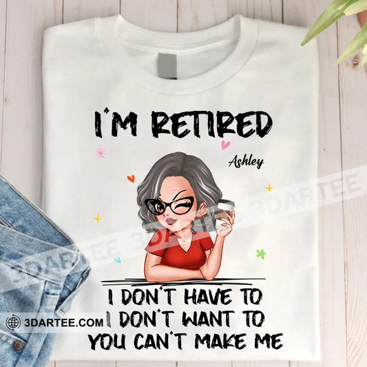 Woman Shirt Custom Name And Appearance Mother’s Day T-Shirt I’m Retired Gift For Mom Grandma /